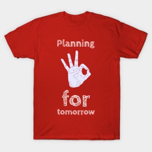 Planning for tomorrow. T-Shirt